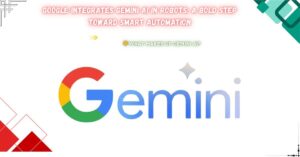 Read more about the article Google Integrates Gemini AI in Robots: A Bold Step Toward Smart Automation