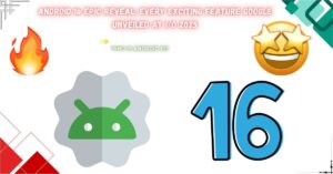 Read more about the article Android 16 Epic Reveal: Every Exciting Feature Google Unveiled at I/O 2025