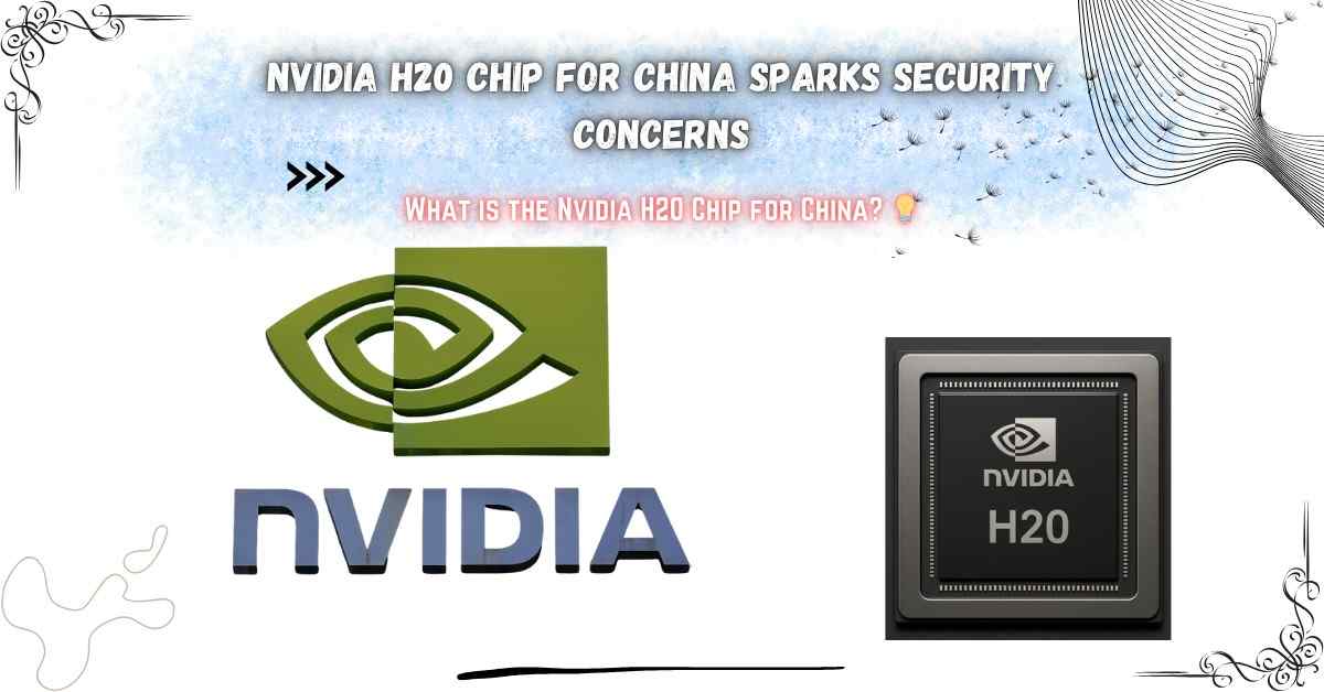 You are currently viewing Nvidia H20 Chip for China Sparks Security Concerns