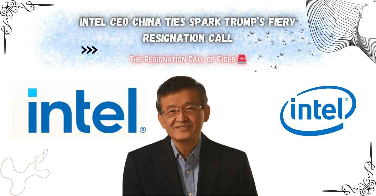 You are currently viewing Intel CEO China Ties Spark Trump’s Fiery Resignation Call